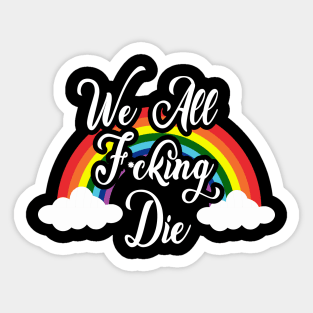 We All Die, Sorry! Sticker